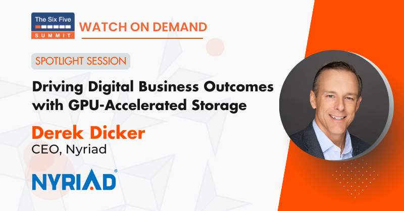 Driving Digital Business Outcomes with GPU-Accelerated Storage: Nyriad's Spotlight Session at the Six Five Summit 2023